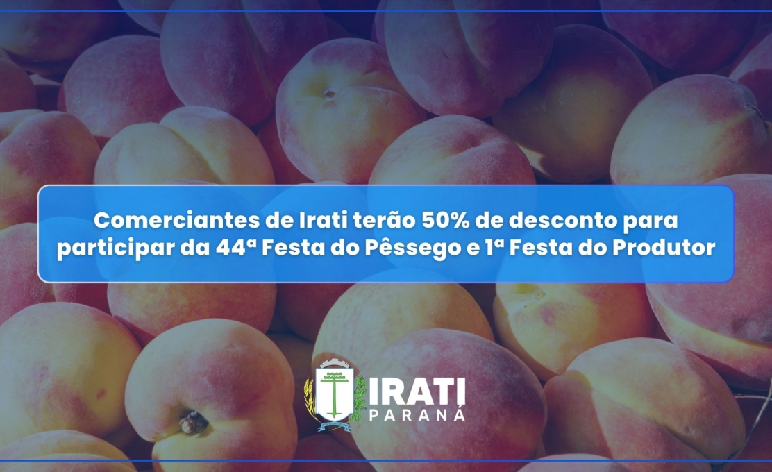 Comerciantes de Irati terão 50% de desconto para participar da 44ª Festa do Pêssego e 1ª Festa do Produtor