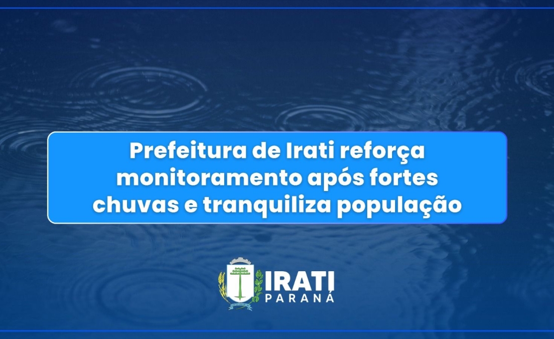 Prefeitura de Irati reforça monitoramento após fortes chuvas e tranquiliza população