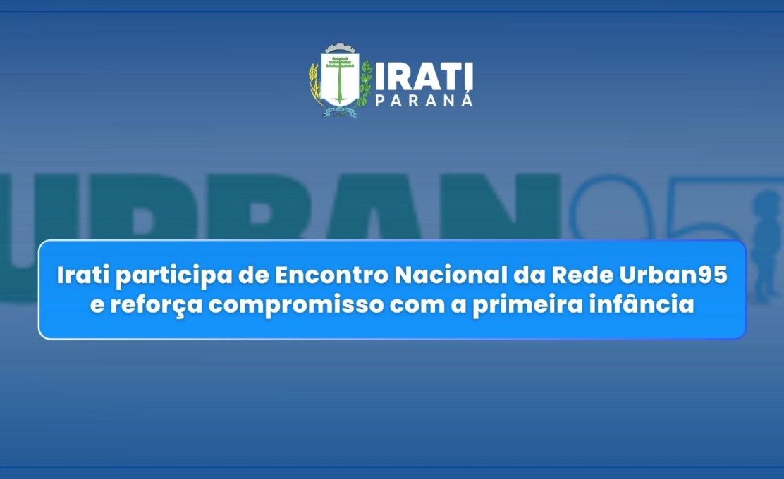 Irati participa de Encontro Nacional da Rede Urban95 e reforça compromisso com a primeira infância