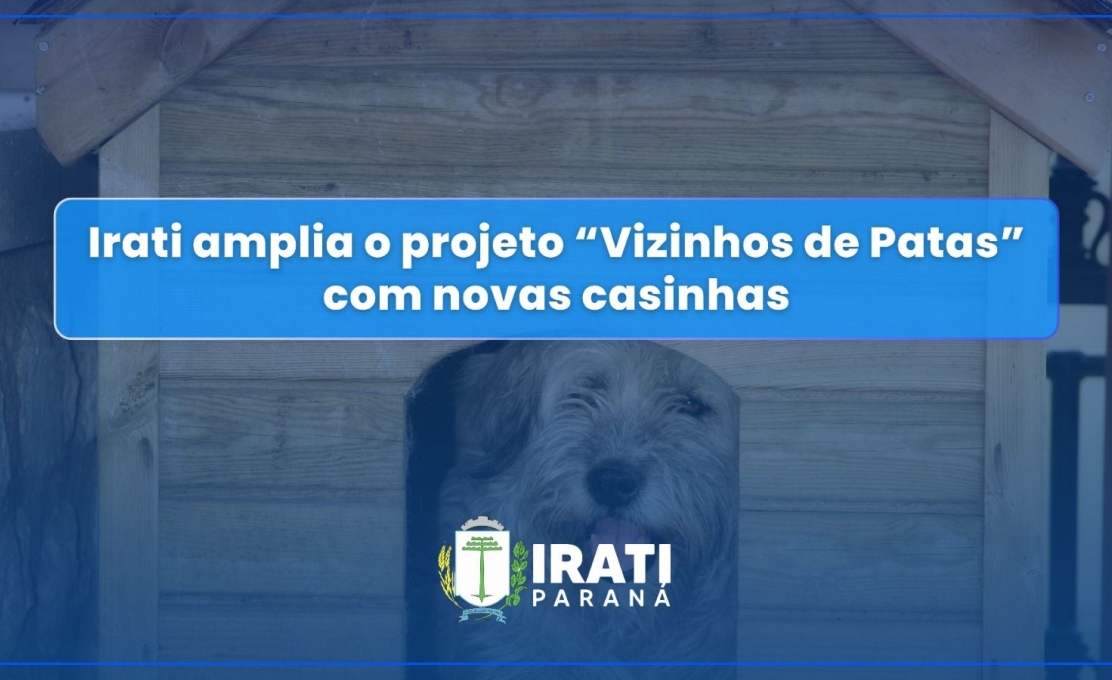 Irati amplia o projeto “Vizinhos de Patas” com novas casinhas para animais acolhidos