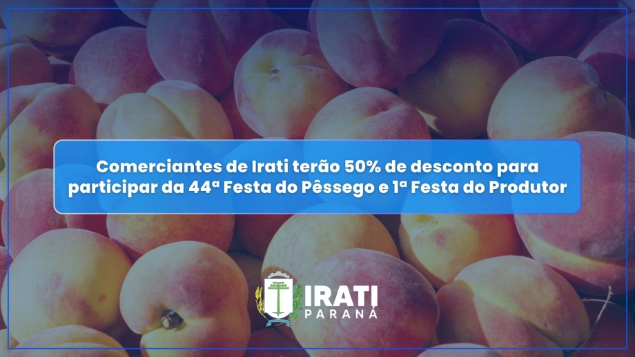 Comerciantes de Irati terão 50% de desconto para participar da 44ª Festa do Pêssego e 1ª Festa do Produtor