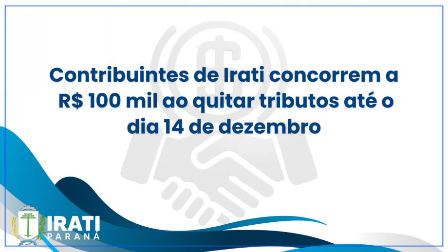 Contribuintes de Irati concorrem a R$ 100 mil ao quitar tributos até o dia 14