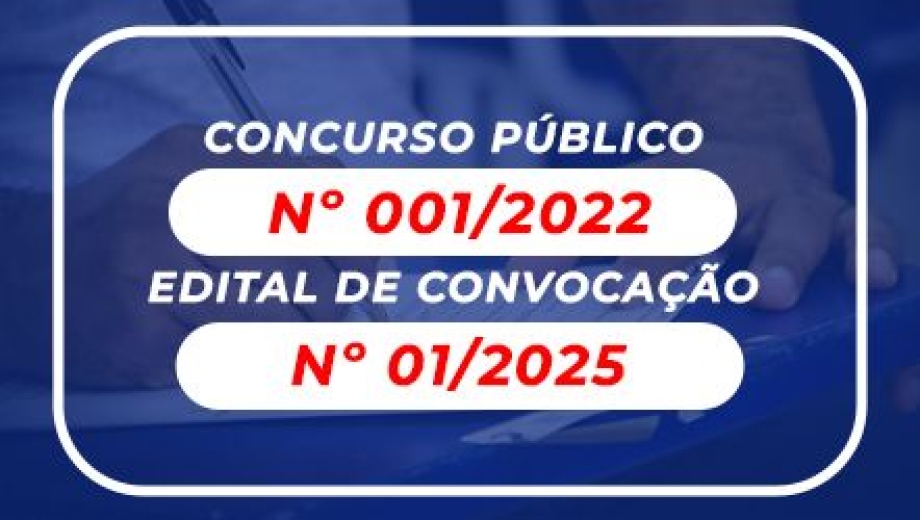 CONCURSO PÚBLICO Nº 001/2022 Edital de Convocação nº 01/2025