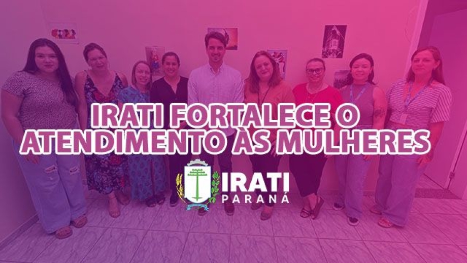Irati fortalece atendimento às mulheres com novas iniciativas no CIAMI e CRAM