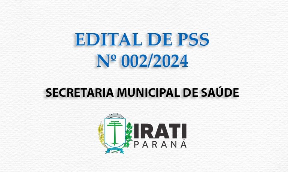EDITAL DE PSS Nº 002/2024 - SECRETARIA MUNICIPAL DE SAÚDE