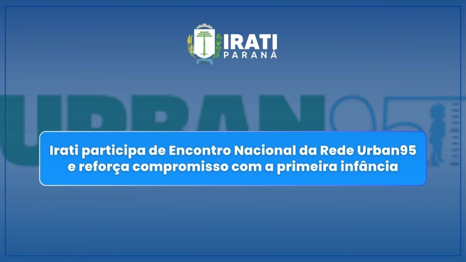 Irati participa de Encontro Nacional da Rede Urban95 e reforça compromisso com a primeira infância
